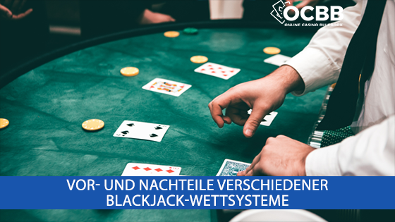 Vor- und Nachteile verschiedener Blackjack-Wettsysteme