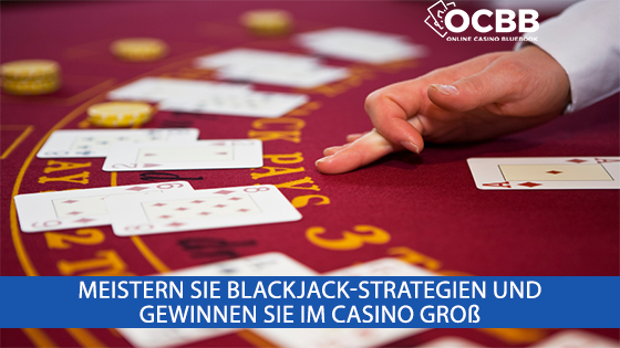 Meistern Sie Blackjack-Strategien und gewinnen Sie im Casino groß